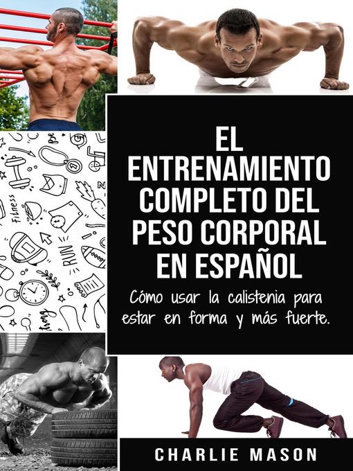 Title details for El Entrenamiento Completo del Peso Corporal En Español by Charlie Mason - Available
